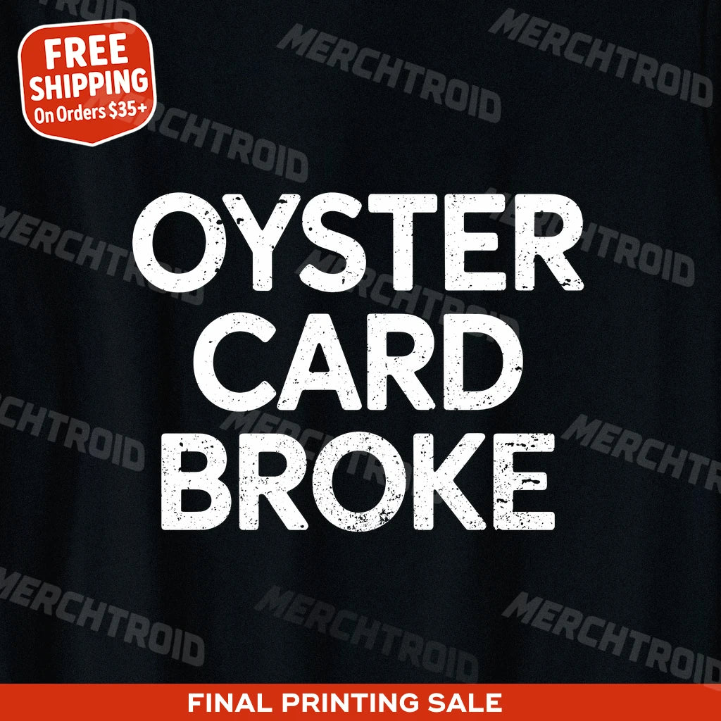 "Oyster Card Broke" london t shirts uk - product photo 9