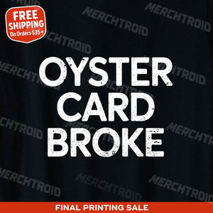 "Oyster Card Broke" london t shirts uk - product photo 9