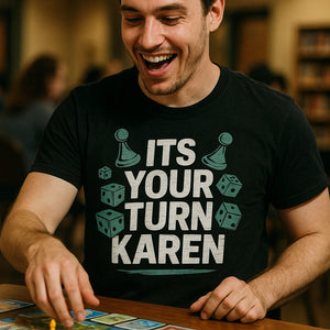 "Its Your Turn Karen" black board game tee - also one of the best gifts for board gamers