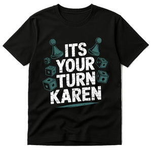 Black Board Game Tee - "Its Your Turn Karen" graphic tee with white print, flat lay product photo