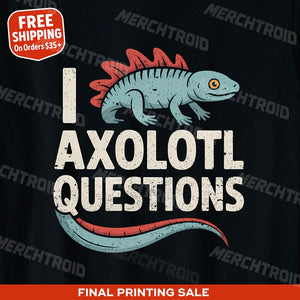 "I Axolotl Questions" newt t shirt - product photo 10