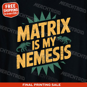 "Matrix Is My Nemesis" paleontology shirts - product photo 9