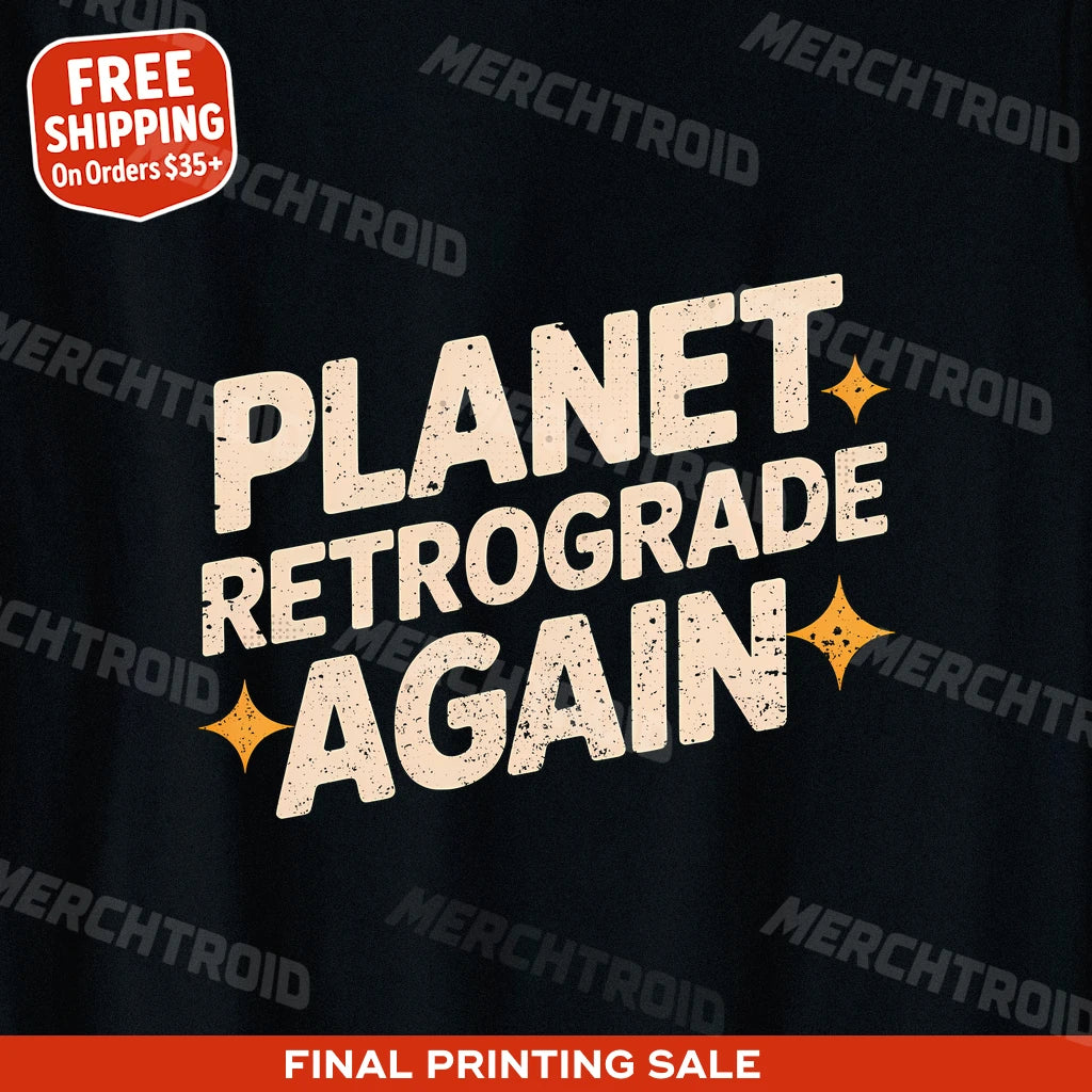 "Planet Retrograde Again" astrology shirts - product photo 9