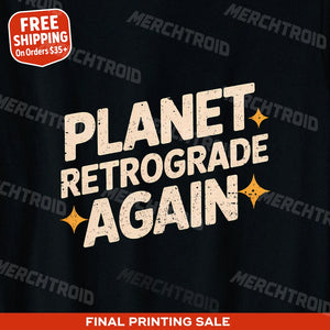 "Planet Retrograde Again" astrology shirts - product photo 9