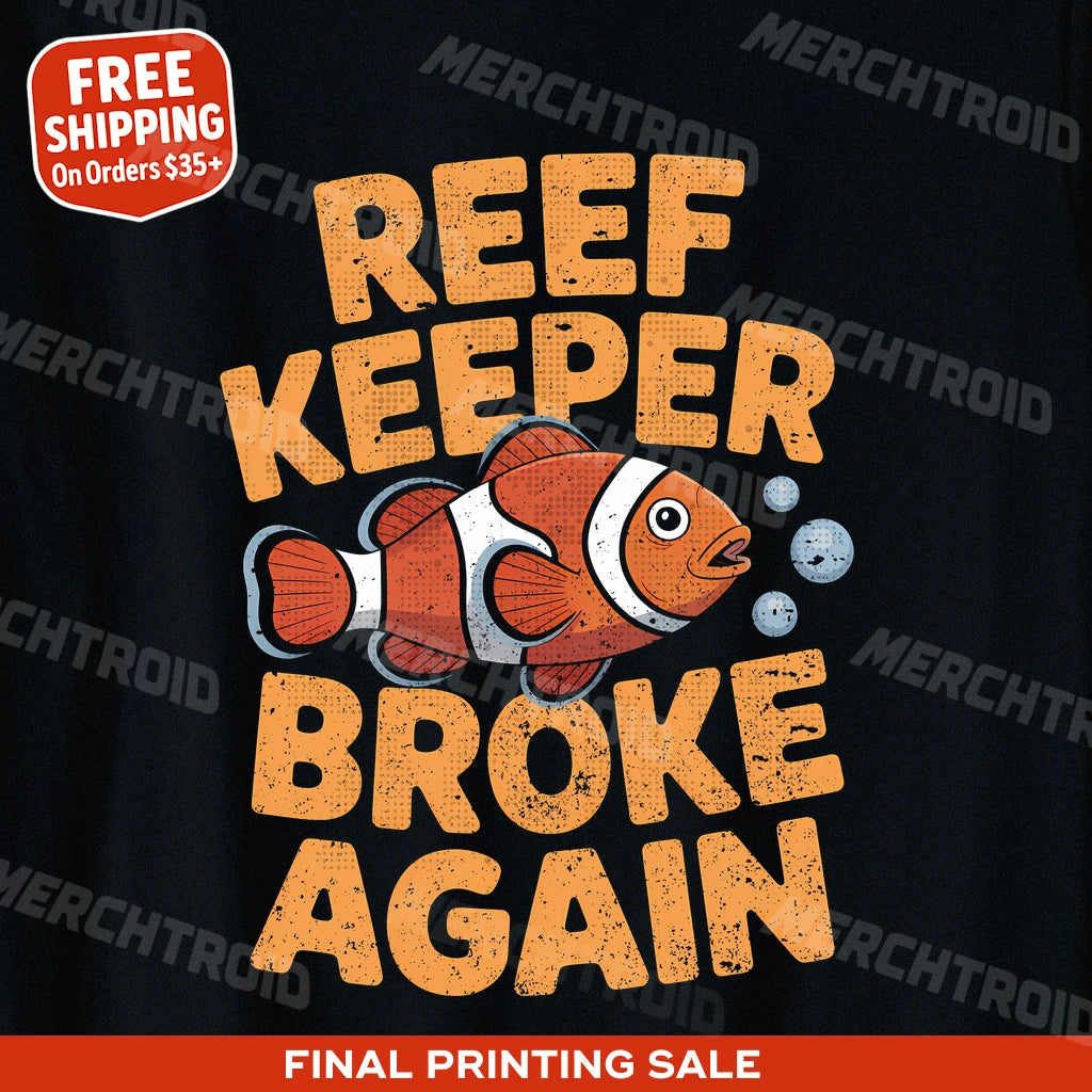 "Reef Keeper Broke Again" clownfish shirts - product photo 10