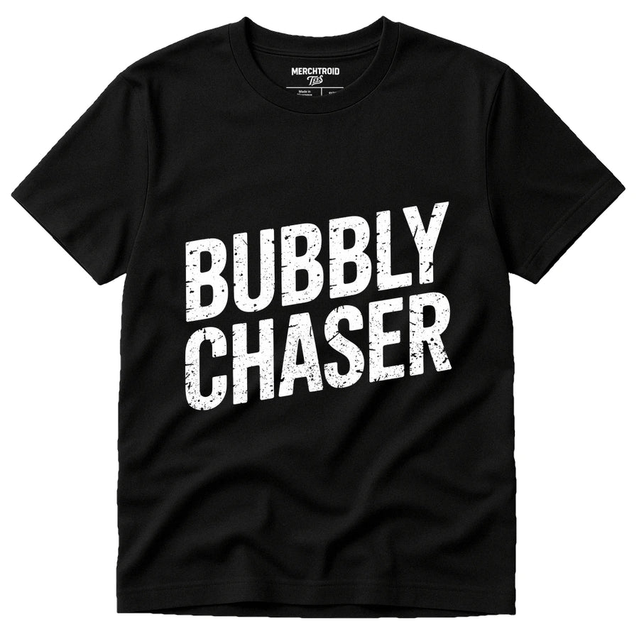 A black T-shirt with bold white text reading "BUBBLY CHASER" across the front. The T-shirt is displayed against a plain background. At the inside neckline, there is small text from the brand "MERCHTROID T-S."