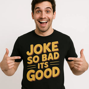 Close-up of the "Joke So Bad Its Good" gold print on a premium Bella+Canvas black comedy t shirt