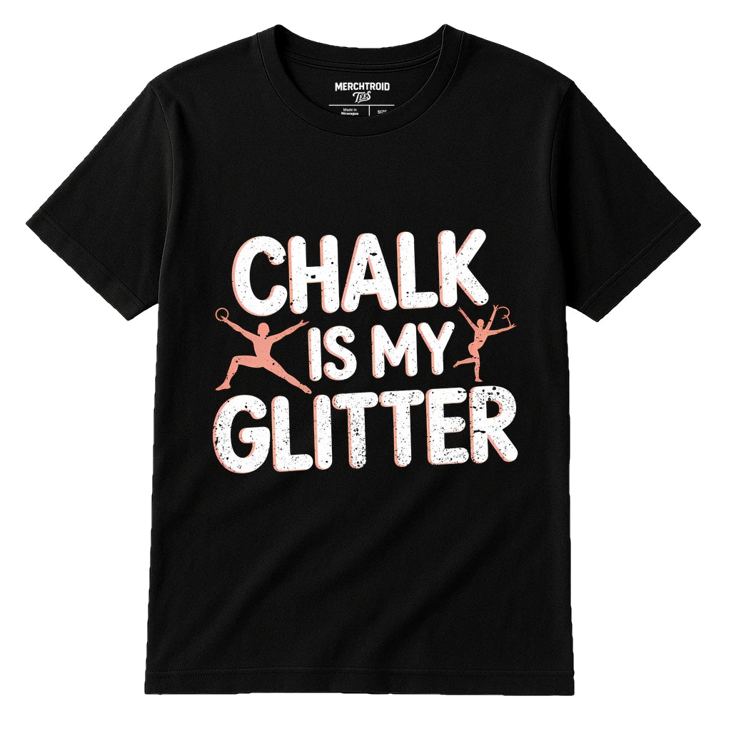 Black Gymnastics Mom T Shirt - "Chalk Is My Glitter" graphic tee with white print, flat lay product photo