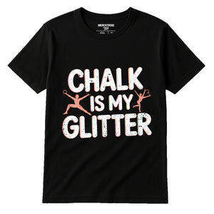 Black Gymnastics Mom T Shirt - "Chalk Is My Glitter" graphic tee with white print, flat lay product photo