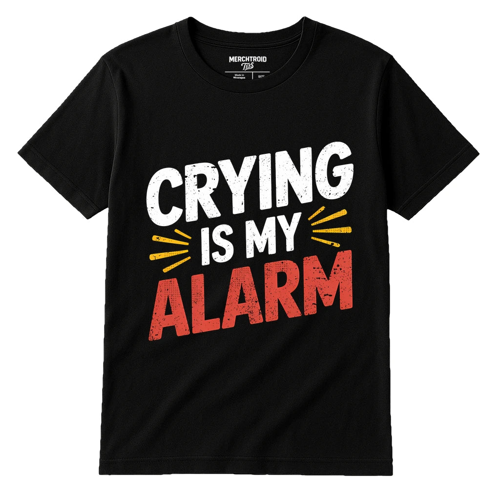 Black First Time Parents T Shirts - "Crying Is My Alarm" graphic tee with white print, flat lay product photo
