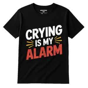 Black First Time Parents T Shirts - "Crying Is My Alarm" graphic tee with white print, flat lay product photo