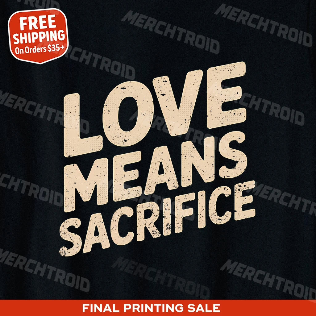 "Love Means Sacrifice" mom sacrifice t shirt - product photo 9