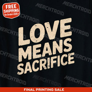 "Love Means Sacrifice" mom sacrifice t shirt - product photo 9