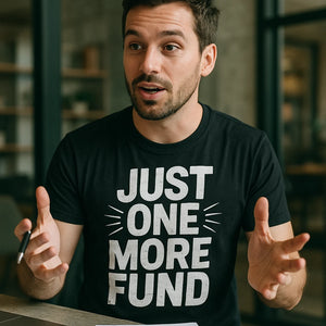 "Just One More Fund" black financial advisor t shirt - also a client gifts from financial advisors