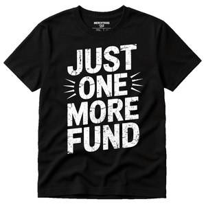 Black Financial Advisor T Shirt - "Just One More Fund" graphic tee with white print, flat lay product photo