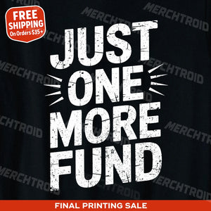 "Just One More Fund" financial advisor t shirt - product photo 10