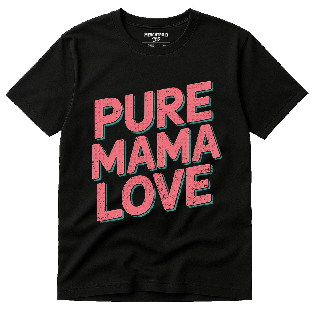 A black t-shirt with bold pink and teal text that reads "PURE MAMA LOVE."