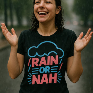 "Rain Or Nah" black rain bow t shirt - also a it's a terrible day for rain shirt
