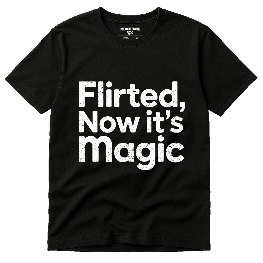 Black Relationships Shirts - "Flirted, Now It’S Magic" graphic tee with white print, flat lay product photo