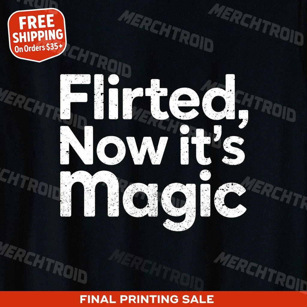 "Flirted, Now It’S Magic" relationships shirts - product photo 9
