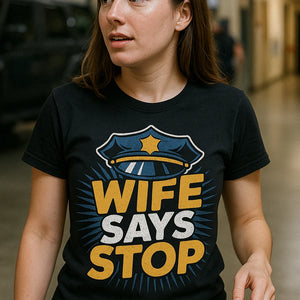 "Wife Says Stop" black police officer shirts - also one of the presents for police officers