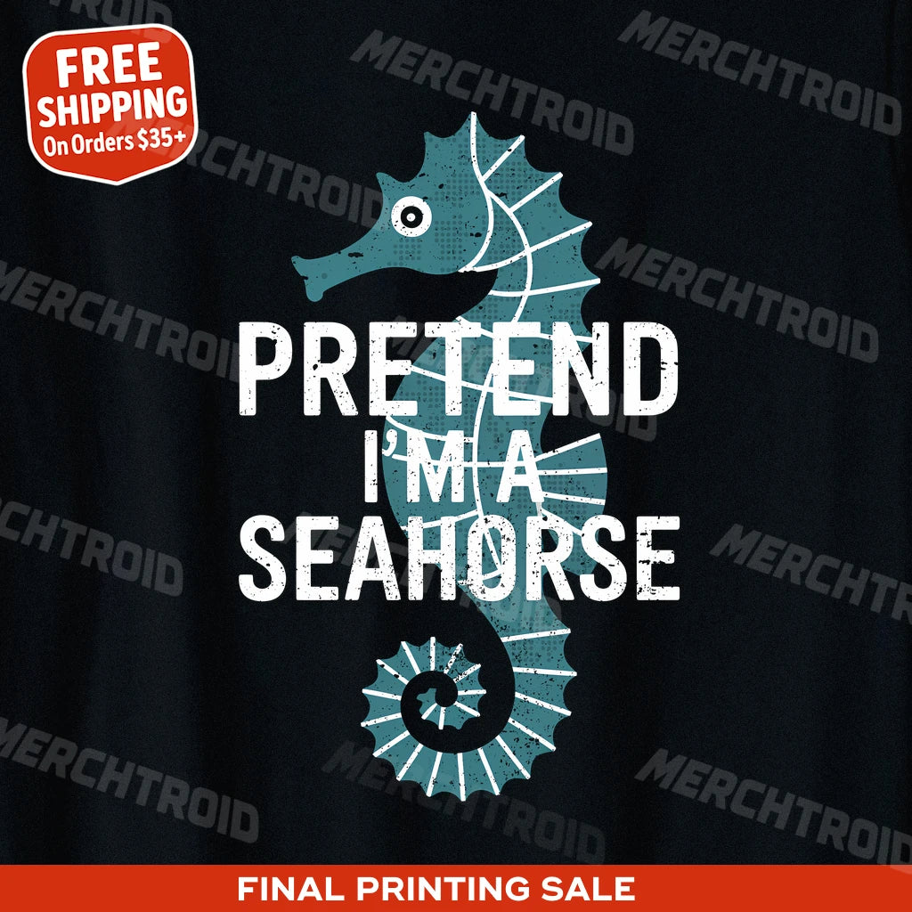 "Pretend I'M a Seahorse" seahorse shirts - product photo 10