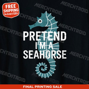 "Pretend I'M a Seahorse" seahorse shirts - product photo 10