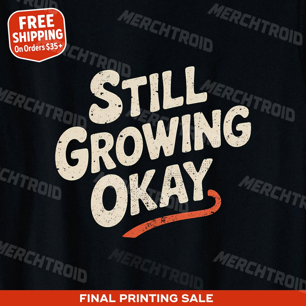 "Still Growing Okay" growth mindset t shirt - product photo 9