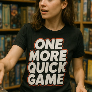 "One More Quick Game" black board game t shirt - also one of the best gifts for board gamers