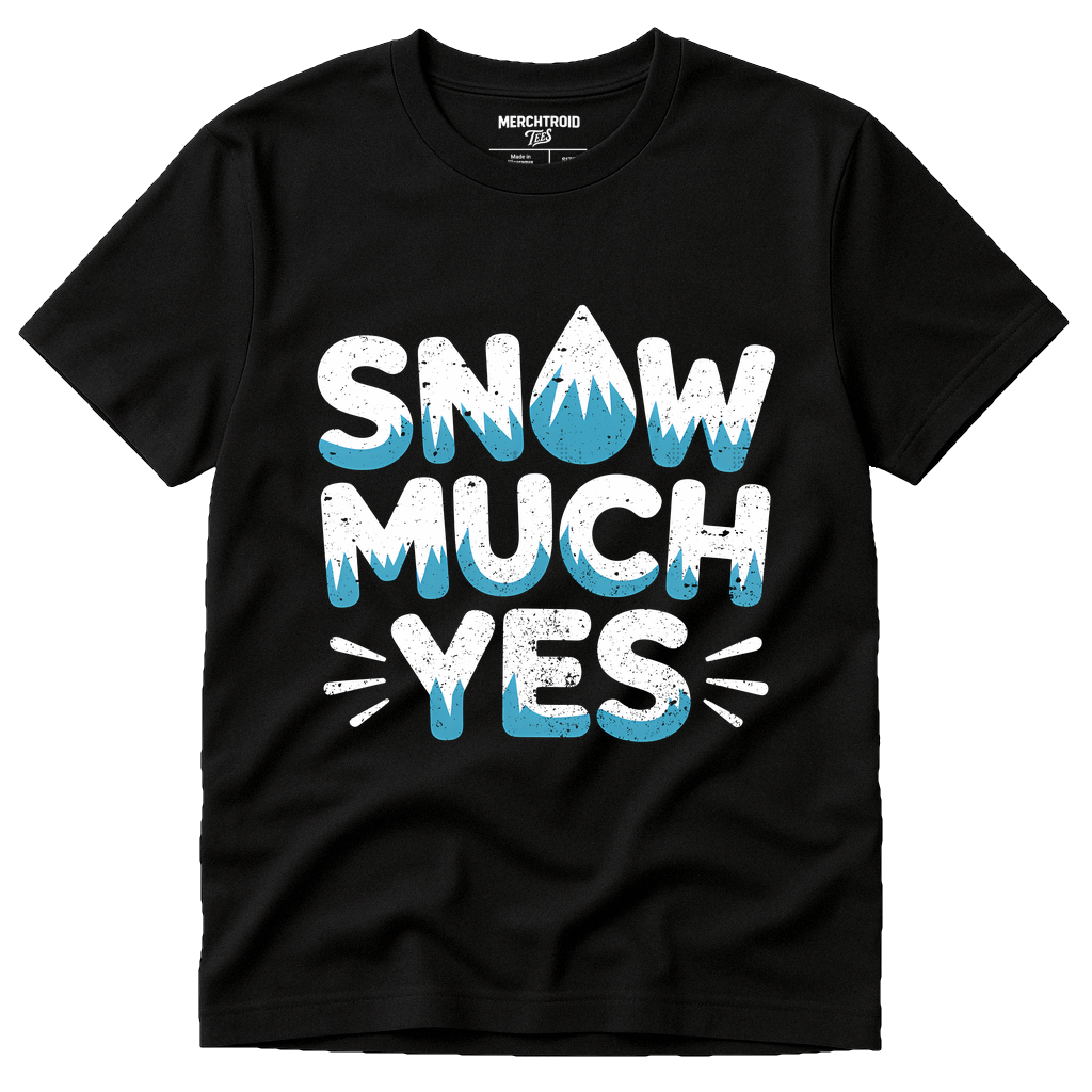 Black Arctic Cool Shirts - "Snow Much Yes" graphic tee with white print, flat lay product photo