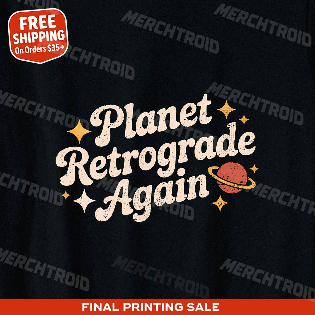 "Planet Retrograde Again" astrology shirts - product photo 9
