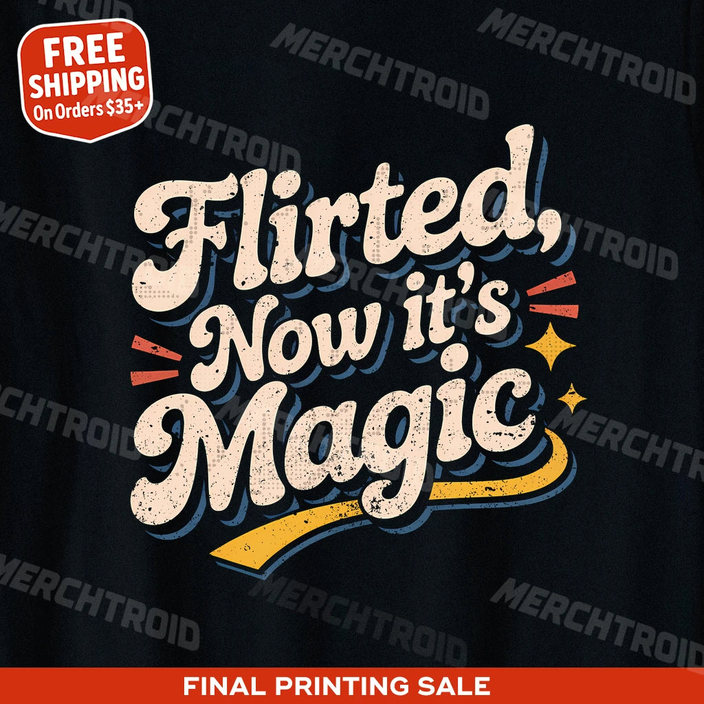 "Flirted, Now It’S Magic" relationships shirts - product photo 9