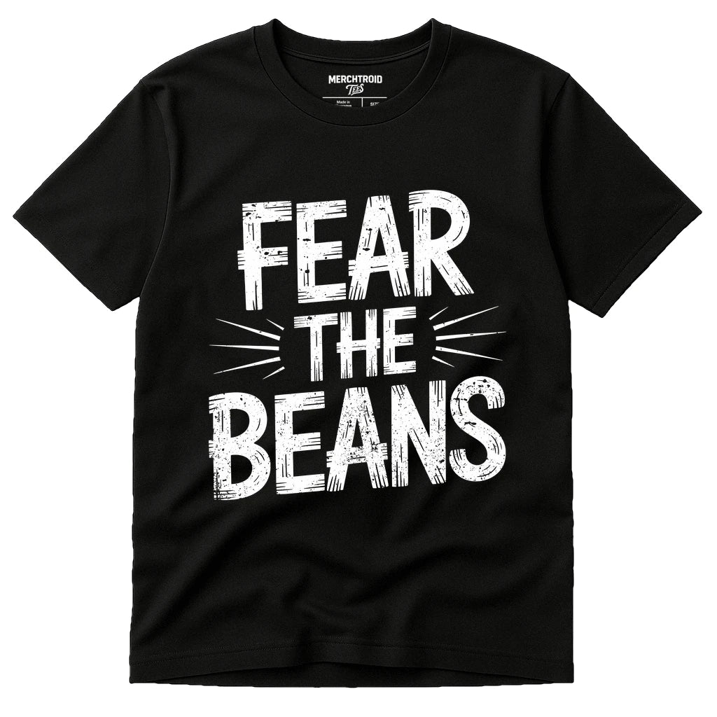 A black t-shirt with bold white text that reads "FEAR THE BEANS." The text is stylized with lines radiating outward from the words for emphasis.