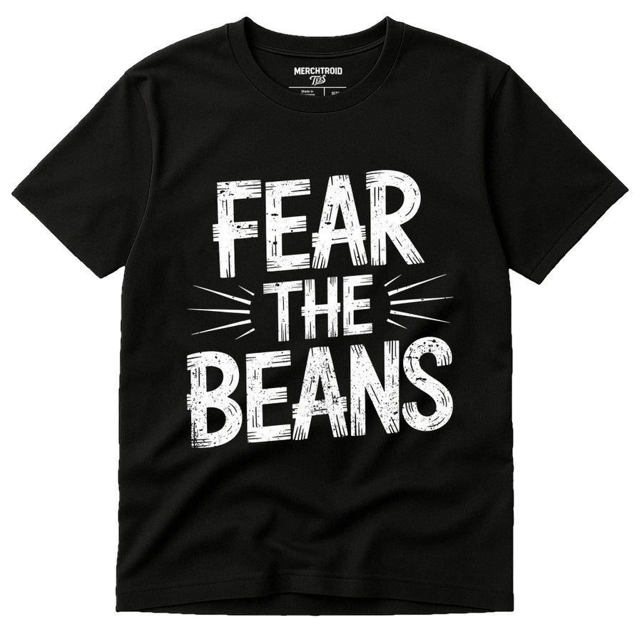 A black t-shirt with bold white text that reads "FEAR THE BEANS." The text is stylized with lines radiating outward from the words for emphasis.